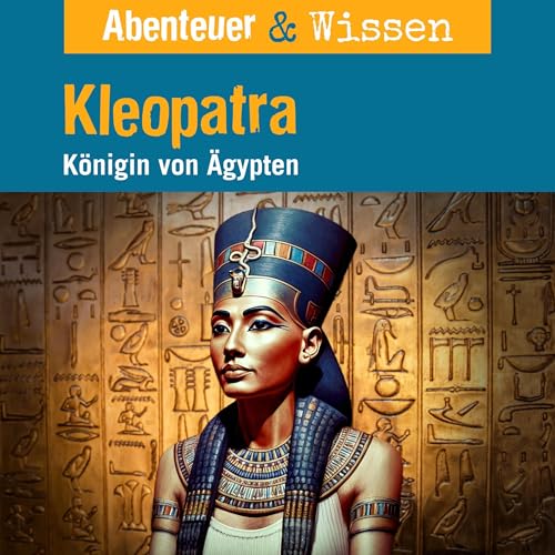 Kleopatra - Königin von Ägypten: Abenteuer & Wissen