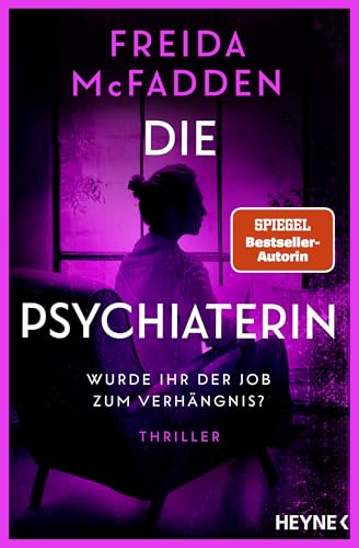 Die Psychiaterin – Wurde ihr der Job zum Verhängnis?: Thriller - Von der Autorin des Weltbestsellers »Wenn sie wüsste«.