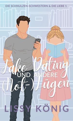 Fake Dating und andere (Not-)Lügen: Eine cozy Kleinstadt-Romance (Die Schnulzen-Schwestern und die Liebe 1)