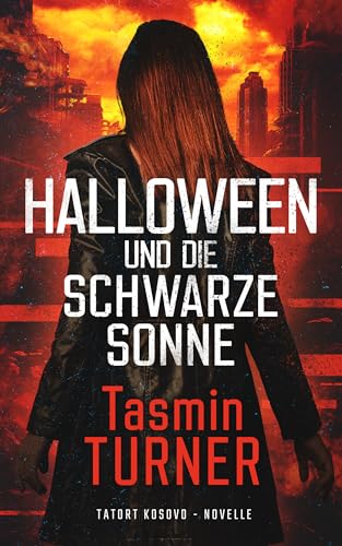 Halloween und die Schwarze Sonne: Eine Novelle aus der Reihe Tatort Kosovo