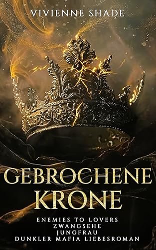 Gebrochene Krone: Enemies to Lovers Zwangsehe Jungfrau Dunkler Mafia Liebesroman