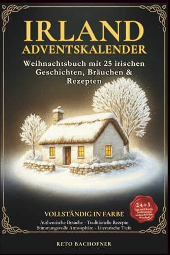 Irland Adventskalender – Weihnachtsbuch mit 25 irischen Geschichten, Bräuchen & Rezepten: 24 + 1 Tage mit Charme, Tradition und weihnachtlichen Wundern von der Grünen Insel
