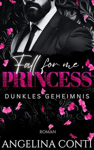 FALL FOR ME, PRINCESS: Dunkles Geheimnis (Dark Mafia Romance) (Toxic 3)
