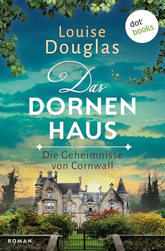 Das Dornenhaus: Die Geheimnisse von Cornwall | Roman | Für Fans von Emily Gunnis