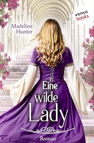 Eine wilde Lady: Roman | Medieval Roses 3 – Eine prickelnde Liebesgeschichte voll verbotenem Verlangen
