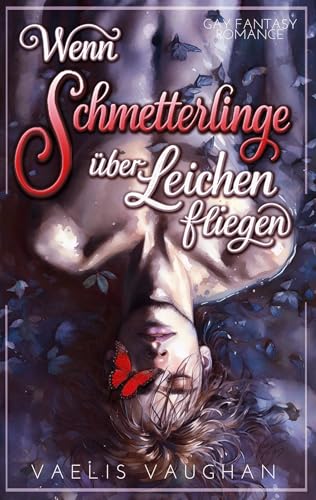 Wenn Schmetterlinge über Leichen fliegen: Gay Fantasy Romance