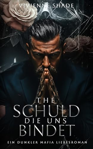 Die Schuld die uns bindet: Ein dunkler Mafia Liebesroman