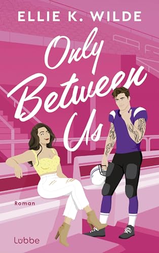 Only Between Us: Roman. Spicy American-Football-Sportsromance mit Fake-Dating-Vibes (Oakwood Bay Romances 2)