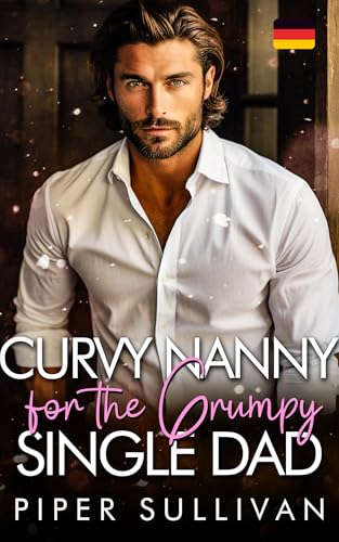 Curvy Nanny for the Grumpy Single Dad : Eine kurvige Nanny-und-grummiger-Milliardär-Romanze (Kurvige Nannys für alleinerziehende Väter 1)