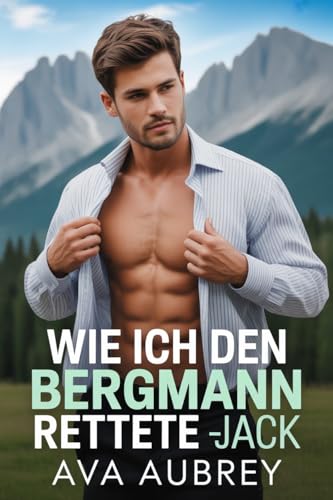 Wie ich den Bergmann rettete: Jack (Willow Summit: Stevens Berg 3)