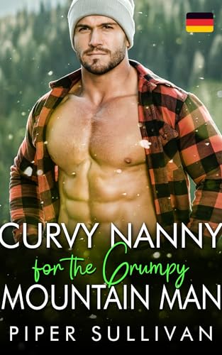 Curvy Nanny's Grumpy Mountain Man: Ein grantiger Single-Dad und seine kurvige Nanny-Romanze (Kurvige Nannys für alleinerziehende Väter 5)