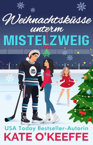 Weihnachtsküsse unterm Mistelzweig: Eine witzige Weihnachtskomödie zum Verlieben