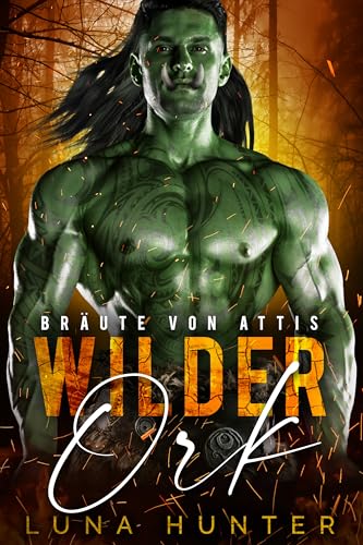 Wilder Ork: Eine Monster Fantasy Romanze (Bräute von Attis 1)