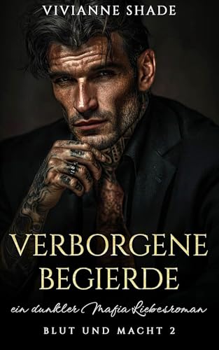 Verborgene Begierde: Ein dunkeler Mafia Liebesroman (Blut und Macht 2)