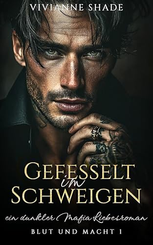 Gefesselt im Schweigen: Ein dunkler Mafia Liebesroman (Blut und Macht 1)