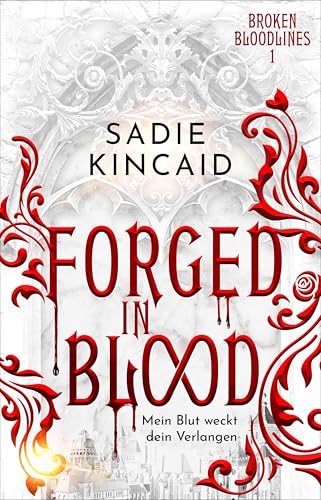 Forged in Blood: Mein Blut weckt dein Verlangen | Die spicy TikTok-Sensation von Sadie Kincaid jetzt auf Deutsch! (Broken Bloodlines 1)