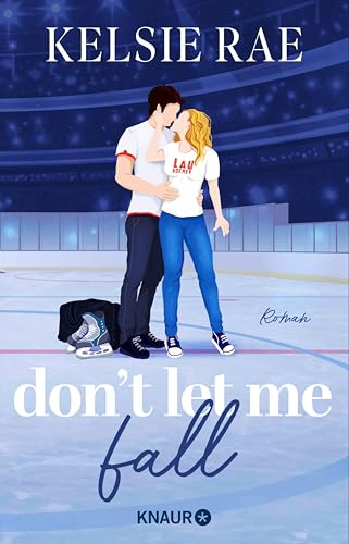 Don't let me fall: Roman | Steamy Sports Romance trifft auf Forbidden Love und Forced Proximity (Breaking the Ice 1)