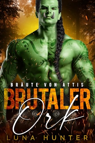 Brutaler Ork: Eine Monster Fantasy Romanze (Bräute von Attis 2)