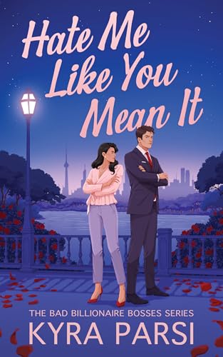 Hate Me Like You Mean It: An Enemies to Lovers Romance (Bad Billionaire Bosses Book 3)