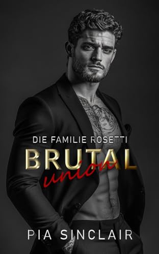 Brutal Union: Ein Mafia-Liebesroman mit einer entführten Braut (Die Familie Rosetti Chicago 3)