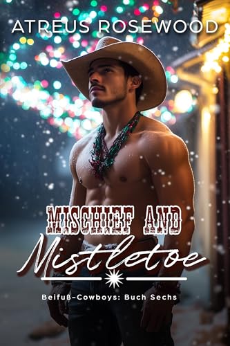 Mischief and Mistletoe (deutsche Version): Eine schwule Cowboy-Romanze (Beifuß-Cowboys 6)