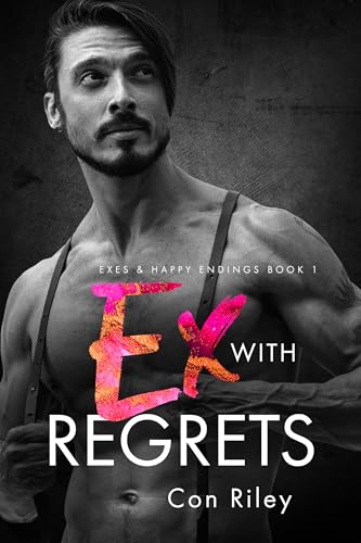 Ex With Regrets: Exes & Happy Endings Book 1