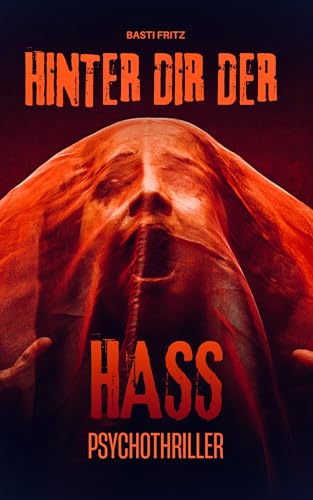 Hinter Dir der Hass: Psychothriller