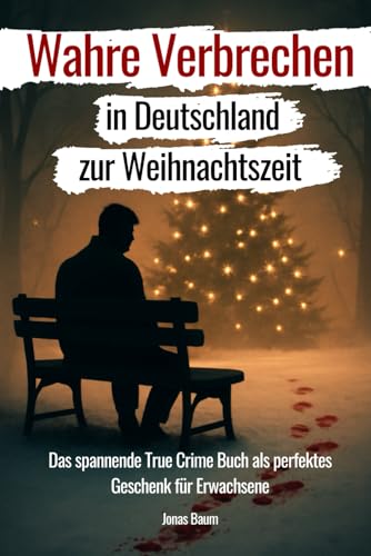 Wahre Verbrechen in Deutschland zur Weihnachtszeit: Das spannende True Crime Buch als perfektes Geschenk für Erwachsene!