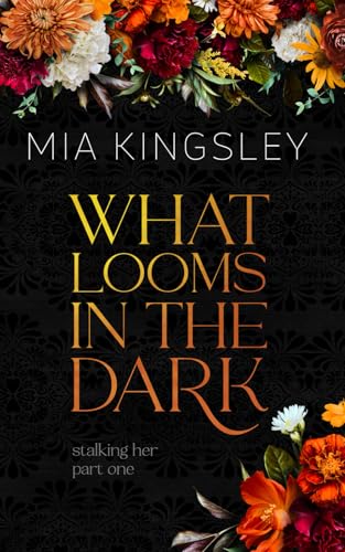 What Looms In The Dark (Stalking Her Duet, Band 1)