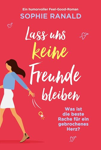 Lass uns keine Freunde bleiben: Ein humorvoller Feel-Good-Roman