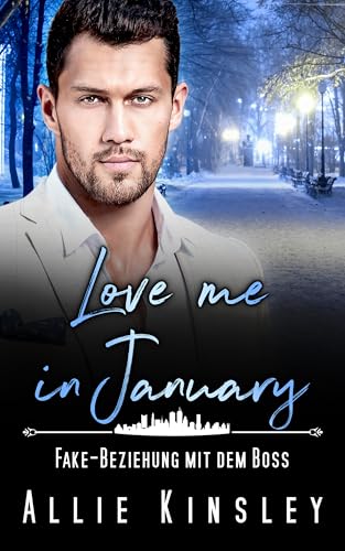 Love me in January: Fake-Beziehung mit dem Boss (Eine Familie zum Verlieben 1)