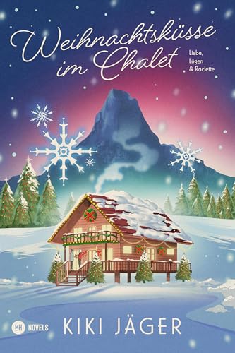 Weihnachtsküsse im Chalet: Liebe, Lügen & Raclette