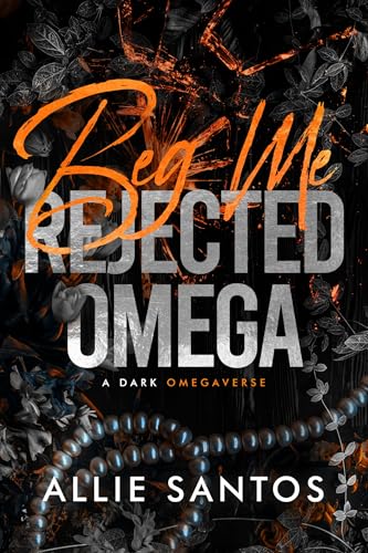 Beg Me: A Dark Why-Choose Omegaverse