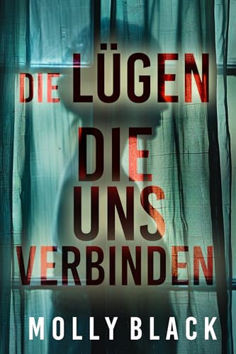 DIE LÜGEN, DIE UNS VERBINDEN – Ein mitreißender Psychothriller mit einem spektakulären Finale