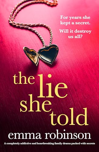 The Lie She Told: A completely addictive and heartbreaking family drama packed with secrets