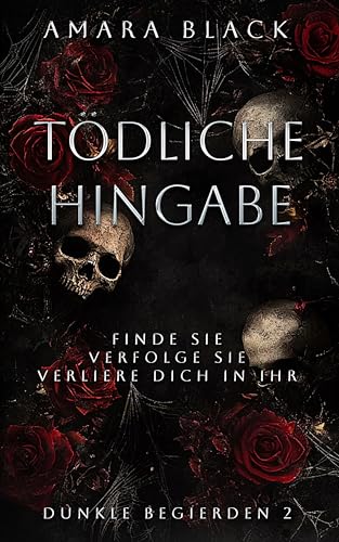 Tödliche Hingabe: Ein dunkler Stalker Liebesroman (Dunkle Begierden 2)