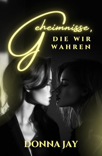 Geheimnisse, die wir wahren: Ein lesbischer Liebesroman