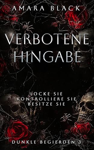 Verbotene Hingabe: Ein dunkler Stalker Liebesroman (Dunkle Begierden 3)