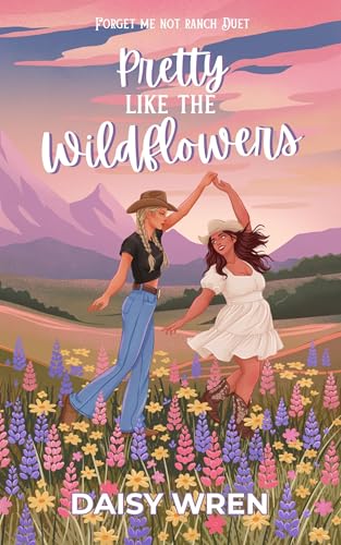 Pretty Like the Wildflowers: A Sapphic Western Romance (Forget Me Not Ranch Book 1)