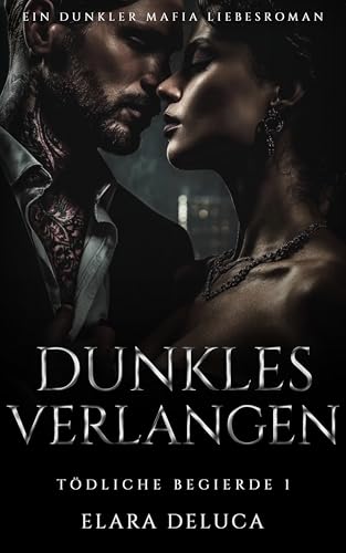 Dunkles Verlangen: Ein dunkler Mafia Liebesroman (Tödliche Begierde 1)