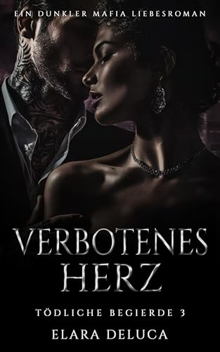Verbotenes Herz: Ein dunkler Mafia Liebesroman (Tödliche Begierde 3)