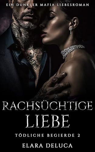 Rachsüchtige Liebe: Ein dunkler Mafia Liebesroman (Tödliche Begierde 2)