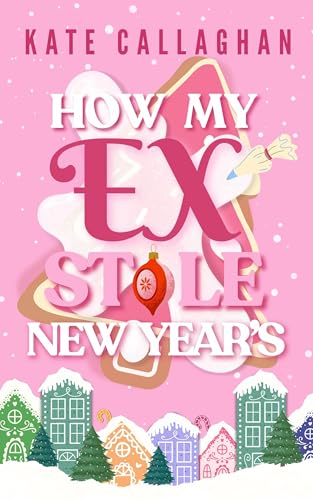 How My Ex Stole New Year's: A Second Chance Holiday Romance (Village Of Yule)