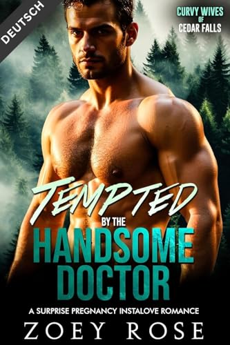 Tempted by the Handsome Doctor: A Surprise Pregnancy Instalove Romance (Kurvige Ehefrauen von Cedar Falls 3)