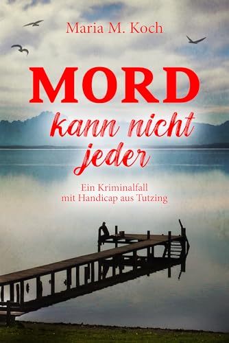 Mord kann nicht jeder. Ein Kriminalfall mit Handicap aus Tutzing