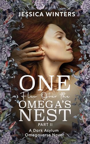One Flew Over the Omega's Nest: Part Two: A Dark Asylum Omegaverse Novel (TwistedVerse Book 2)