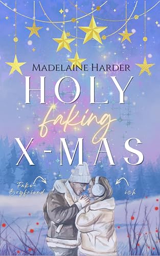 Holy faking X-Mas: ein weihnachtlicher Fake-Freund Liebesroman zum Lachen und Schmelzen