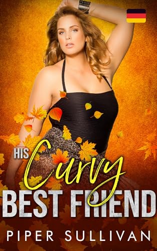 His Curvy Best Friend : Eine Friends-to-Lovers-Romanze mit einer kurvigen Heldin in einer Kleinstadt (Die Kurven-Dating-Agentur 3)