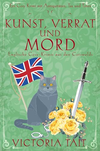 Kunst, Verrat und Mord: Englische Cosy-Krimis aus den Cotswolds (Ein Cosy-Krimi mit Antiquitäten, Tee und Mord 7)