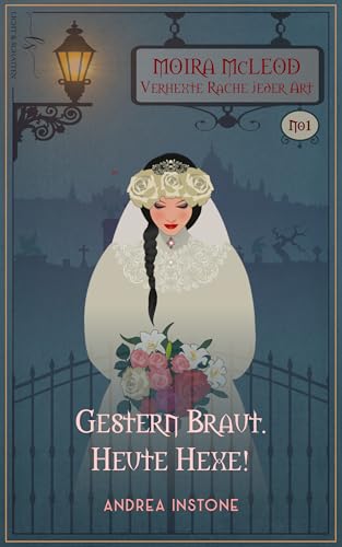 Gestern Braut. Heute Hexe! (Moira McLeod - Verhexte Rache jeder Art 1)
